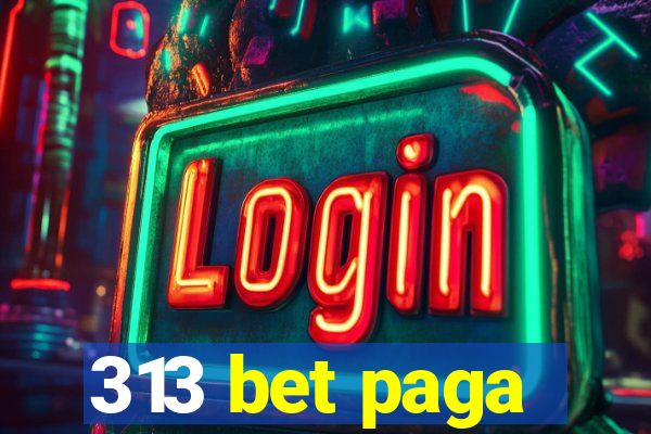 313 bet paga